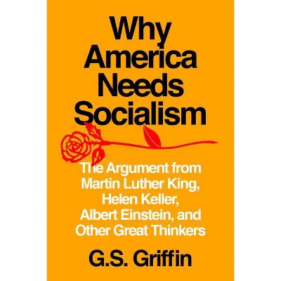 Why America Needs Socialism - by  G S Griffin (Paperback)