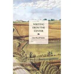 Writing from the Center - by  Scott Russell Sanders (Paperback)