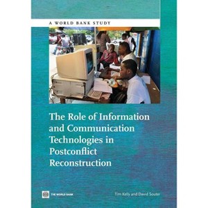 The Role of Information and Communication Technologies in Postconflict Reconstruction - (World Bank Studies) by  David Souter & Tim Kelly (Paperback) - 1 of 1