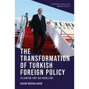 The Transformation of Turkish Foreign Policy - (Edinburgh Studies on Modern Turkey) by  Hasan Kösebalaban (Hardcover) - 1 of 1