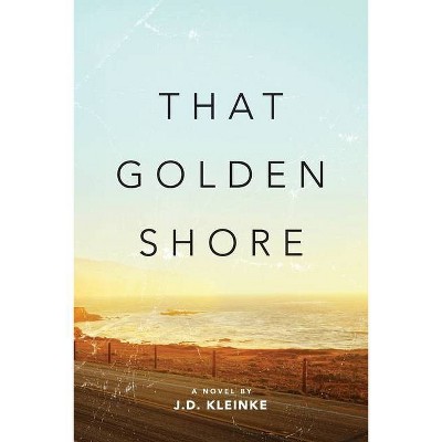 That Golden Shore - by  J D Kleinke (Paperback)