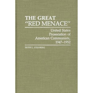 The Great Red Menace - (Contributions in American History) by  Peter L Steinberg (Hardcover) - 1 of 1