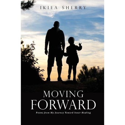 Moving Forward - by  Ikiea Sherry (Paperback)