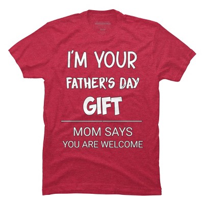Men's Design By Humans I'm Your Father's Day Gift You Are Welcome By sukhendu12 T-Shirt
