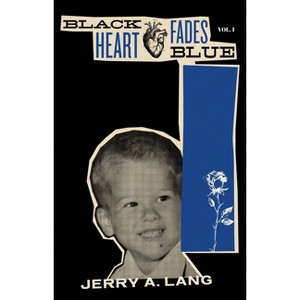 Black Heart Fades Blue: Vol. 1 - by  Jerry A Lang (Paperback) - 1 of 1