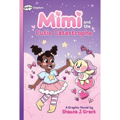 Mimi and the Cutie Catastrophe: A Graphix Chapters Book (Mimi #1) - by Shauna J Grant