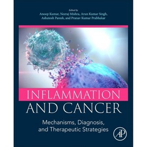 Inflammation and Cancer - by  Anoop Kumar & Neeraj Mishra & Arun Kumar Singh & Ashutosh Pareek & Pranav Kumar Prabhakar (Paperback) - 1 of 1