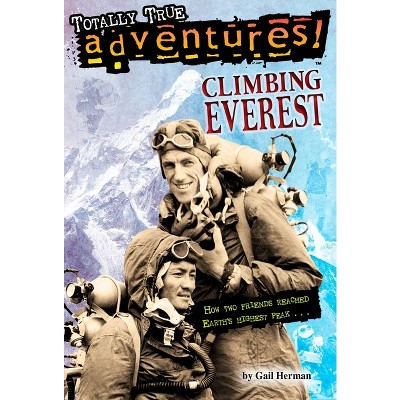 Climbing Everest (Totally True Adventures) - by  Gail Herman & Michele Amatrula (Paperback)
