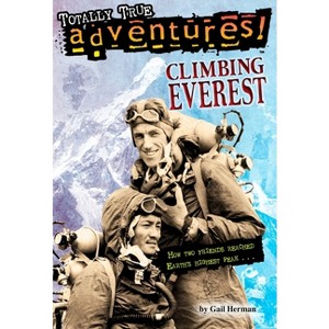 Climbing Everest (Totally True Adventures) - by  Gail Herman & Michele Amatrula (Paperback) - 1 of 1