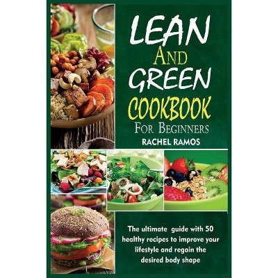 Lean and Green Cookbook for Beginners - by  Rachel Ramos (Paperback)