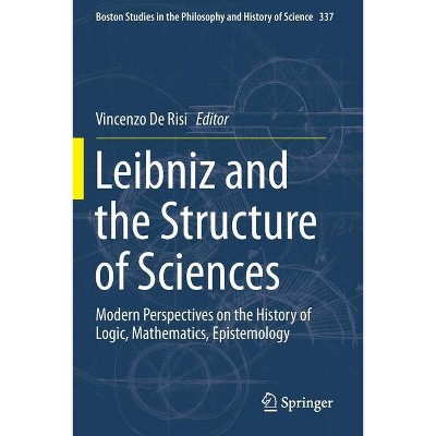 Leibniz and the Structure of Sciences - (Boston Studies in the Philosophy and History of Science) by  Vincenzo De Risi (Paperback)
