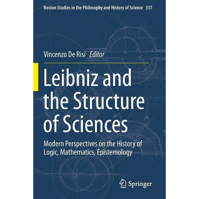 Leibniz and the Structure of Sciences - (Boston Studies in the Philosophy and History of Science) by  Vincenzo De Risi (Paperback)