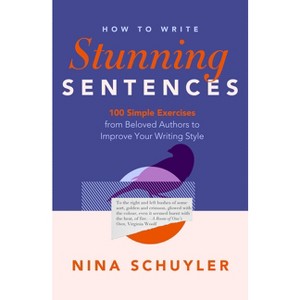 How to Write Stunning Sentences - by  Nina Schuyler (Paperback) - 1 of 1