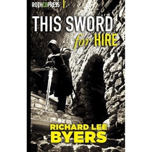 This Sword For Hire - by  Richard Lee Byers (Paperback) - 1 of 1