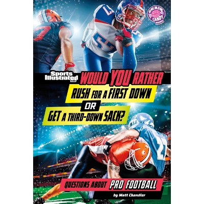 Would You Rather Rush for a First Down or Get a Third-Down Sack? - (Sports Illustrated Kids: Would You Rather?) by  Matt Chandler (Paperback)