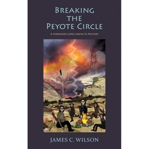 Breaking the Peyote Circle - by James C Wilson - 1 of 1