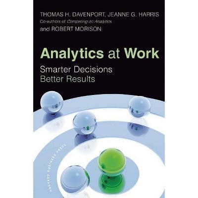 Analytics at Work - by  Thomas H Davenport & Jeanne G Harris & Robert Morison (Hardcover)