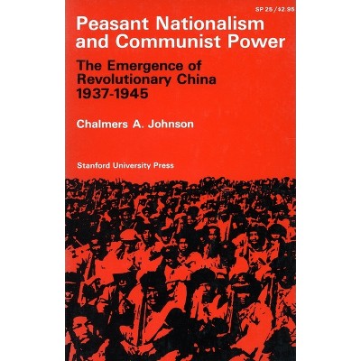 Peasant Nationalism and Communist Power - by  Chalmers a Johnson (Paperback)