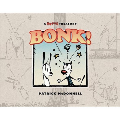 Bonk! - (Mutts Treasury) by  Patrick McDonnell (Paperback)