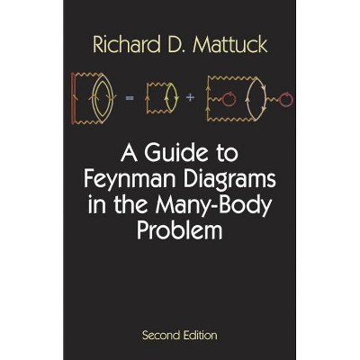 A Guide to Feynman Diagrams in the Many-Body Problem - (Dover Books on Physics) 2nd Edition by  Richard D Mattuck (Paperback)