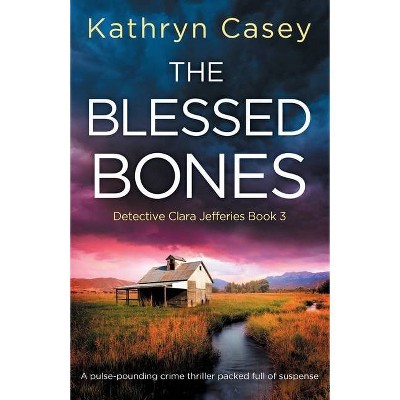 The Blessed Bones - (Detective Clara Jefferies) by  Kathryn Casey (Paperback)