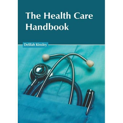 The Health Care Handbook - by  Delilah Kinsley (Hardcover)