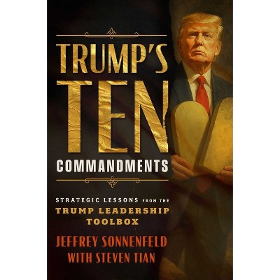Trump's Ten Commandments - by  Jeffrey Sonnenfeld (Hardcover)