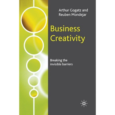 Business Creativity - by  A Gogatz & R Mondejar (Paperback)