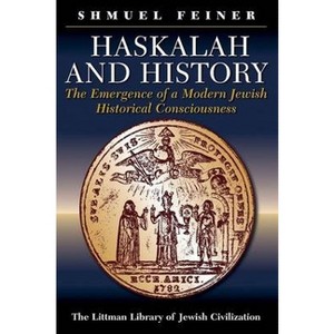 Littman Haskalah and History - (Littman Library of Jewish Civilization) by  Shmuel Feiner (Paperback) - 1 of 1