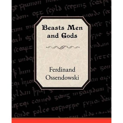 Beasts Men and Gods - by  Ferdinand Ossendowski (Paperback)