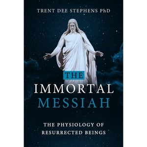 The Immortal Messiah - by  Trent Stephens (Paperback) - 1 of 1