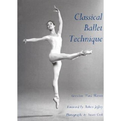 Classical Ballet Technique - by  Gretchen W Warren (Paperback)