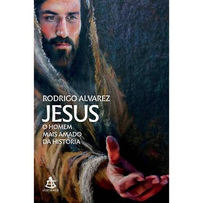 Jesus, o homem mais amado da história - by  Rodrigo Alvarez (Paperback)