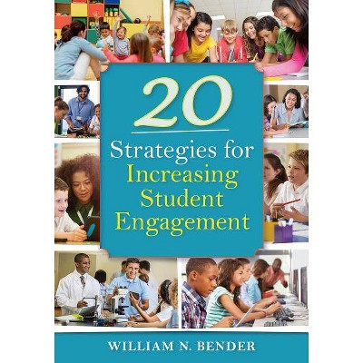 20 Strategies for Increasing Student Engagement - by  William Bender (Paperback)