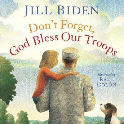 Don't Forget, God Bless Our Troops - by  Jill Biden (Hardcover)