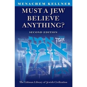 Must a Jew Believe Anything? - (Littman Library of Jewish Civilization) 2nd Edition by  Menachem Kellner (Paperback) - 1 of 1