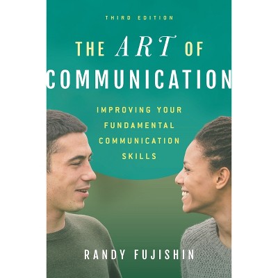 Art of Communication - 3rd Edition by  Randy Fujishin (Paperback)