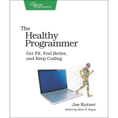 The Healthy Programmer - (Pragmatic Programmers) by  Joe Kutner (Paperback)