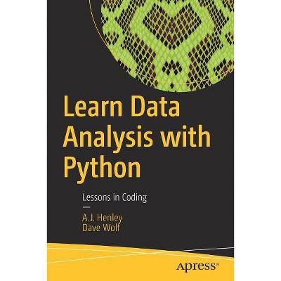 Learn Data Analysis with Python - by  A J Henley & Dave Wolf (Paperback)