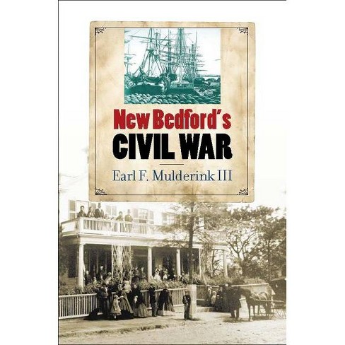 New Bedford's Civil War - (North's Civil War) by  Earl F Mulderink (Paperback) - image 1 of 1