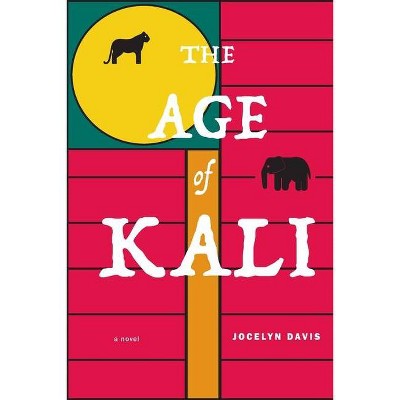 The Age of Kali - by  Jocelyn Davis (Paperback)