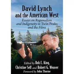 David Lynch and the American West - by  Rob E King & Christine Self & Robert G Weaver (Paperback)
