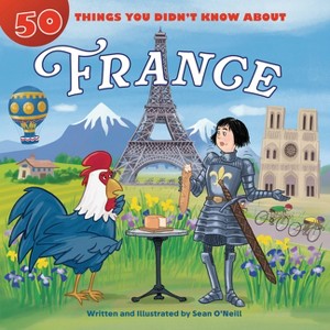 50 Things You Didn't Know about France - by  Sean O'Neill (Paperback) - 1 of 1