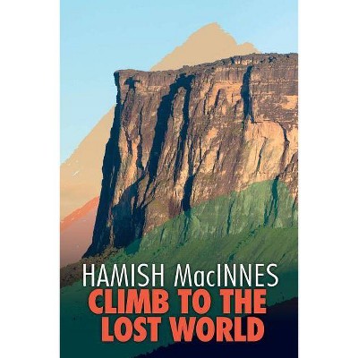 Climb to the Lost World - by  Hamish MacInnes (Paperback)