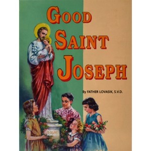Good Saint Joseph - (St. Joseph Picture Books (Paperback)) by  Lawrence G Lovasik (Paperback) - 1 of 1