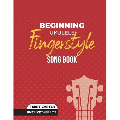 Beginning Ukulele Fingerstyle Songbook - by  Terry Carter (Paperback)