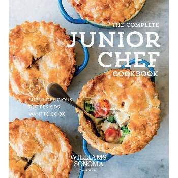 The Complete Junior Chef Cookbook - by  Williams Sonoma (Hardcover)