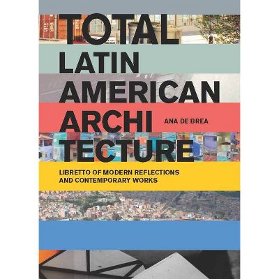 Total Latin American Architecture - by  Ana de Brea (Paperback)