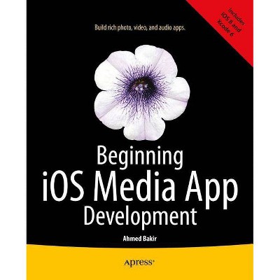 Beginning IOS Media App Development - by  Ahmed Bakir (Paperback)