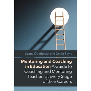 Mentoring and Coaching in Education - by  Lizana Oberholzer & Derek Boyle (Hardcover) - 1 of 1